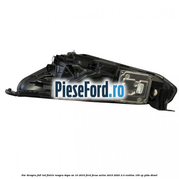 Far dreapta full LED finitie neagra dupa an 10/2019 Ford Focus Active 2019-2023 2.0 EcoBlue 150 cp YLDA diesel