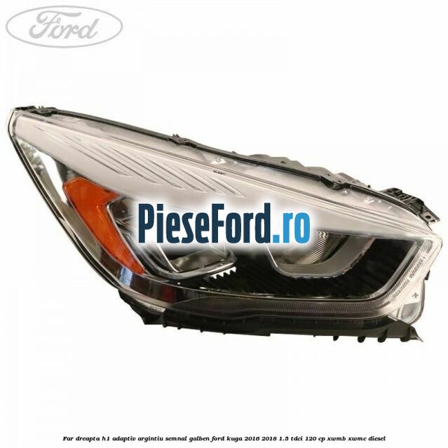 Far dreapta H1 adaptiv argintiu semnal galben Ford Kuga 2016-2018 1.5 TDCi 120 cp XWMB, XWMC diesel