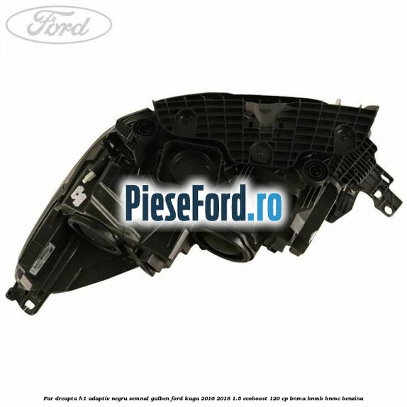 Far dreapta H1 adaptiv negru semnal galben Ford Kuga 2016-2018 1.5 EcoBoost 120 cp BNMA, BNMB, BNMC benzina