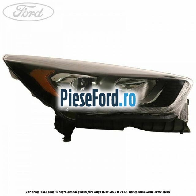 Far dreapta H1 adaptiv negru semnal galben Ford Kuga 2016-2018 2.0 TDCi 120 cp XRMA, XRMB, XRMC diesel