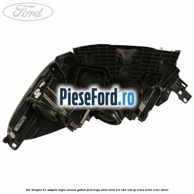 Far dreapta H1 adaptiv negru semnal galben Ford Kuga 2016-2018 2.0 TDCi 120 cp XRMA, XRMB, XRMC diesel