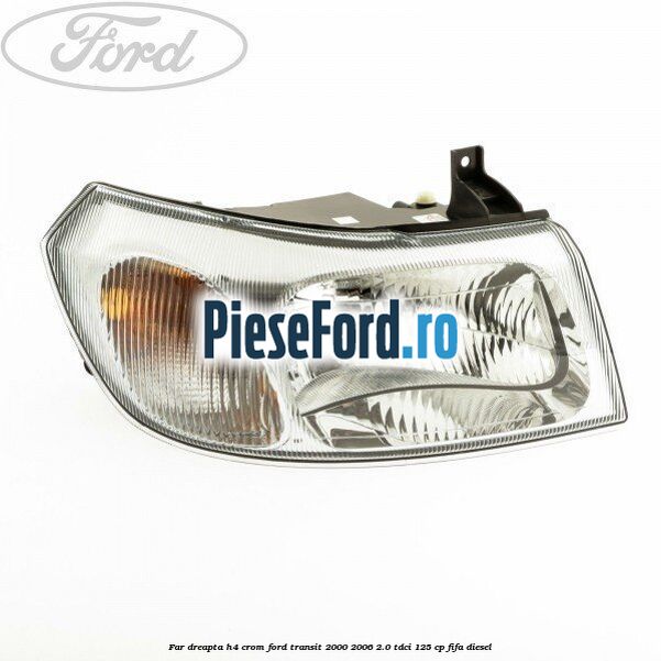 Far dreapta H4 crom Ford Transit 2000-2006 2.0 TDCi 125 cp