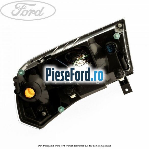 Far dreapta H4 crom Ford Transit 2000-2006 2.4 TDE 115 cp FXFA diesel