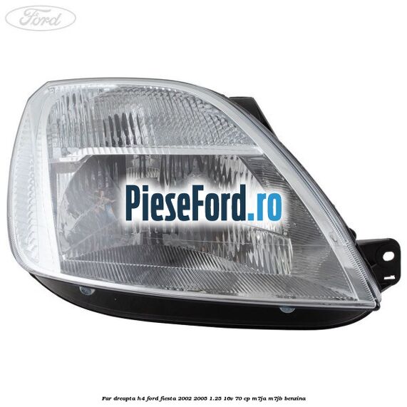 Far dreapta H4 Ford Fiesta 2002-2005 1.25 16V 70 cp M7JA, M7JB benzina