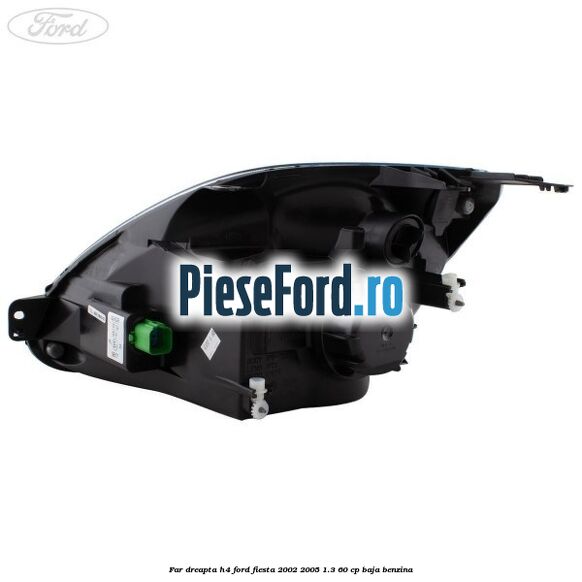 Far dreapta H4 Ford Fiesta 2002-2005 1.3 60 cp BAJA benzina