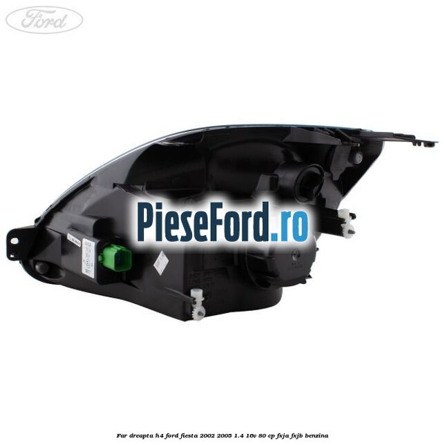 Far dreapta H4 Ford Fiesta 2002-2005 1.4 16V 80 cp FXJA, FXJB benzina