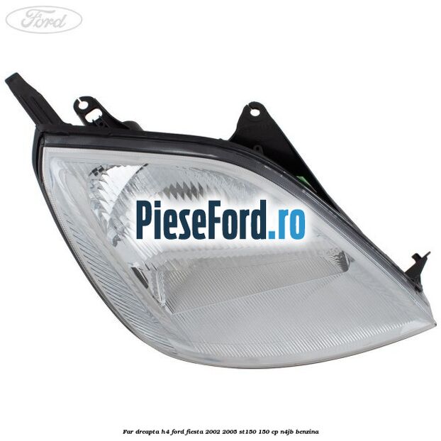 Far dreapta H4 Ford Fiesta 2002-2005 ST150 150 cp N4JB benzina