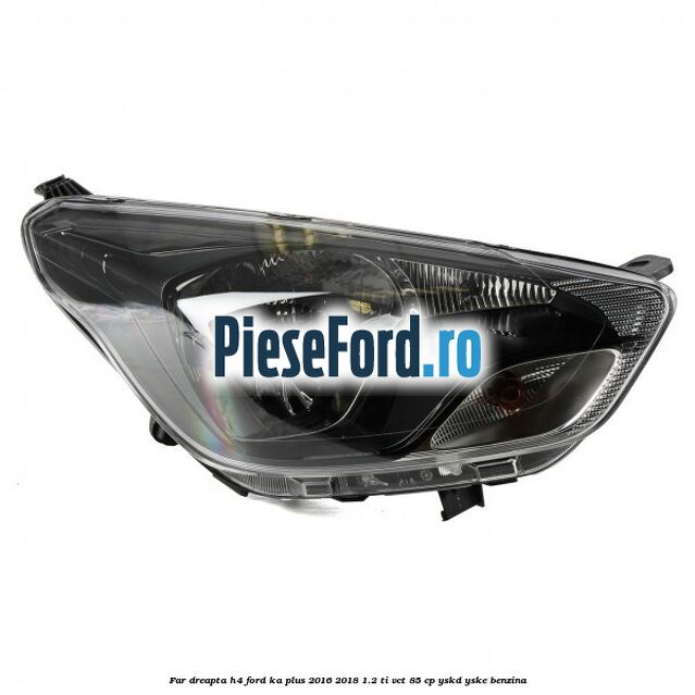 Far dreapta H4 Ford Ka plus 2016-2018 1.2 Ti-VCT 85 cp YSKD, YSKE benzina