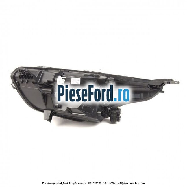 Far dreapta H4 Ford Ka plus Active 2019-2020 1.2 Ti 85 cp C12FDOS, ENBI benzina