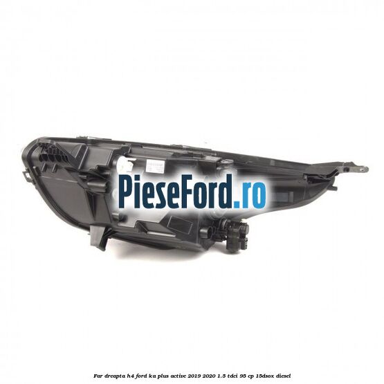 Far dreapta H4 Ford Ka plus Active 2019-2020 1.5 TDCI 95 cp 15DSOX diesel