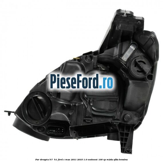 Far dreapta H7/ H1 Ford C-Max 2011-2015 1.0 EcoBoost 100 cp M2DA, SFDA benzina