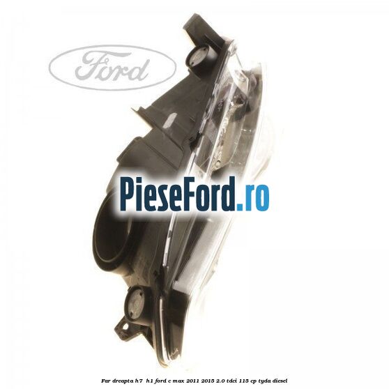 Far dreapta H7/ H1 Ford C-Max 2011-2015 2.0 TDCi 115 cp TYDA diesel