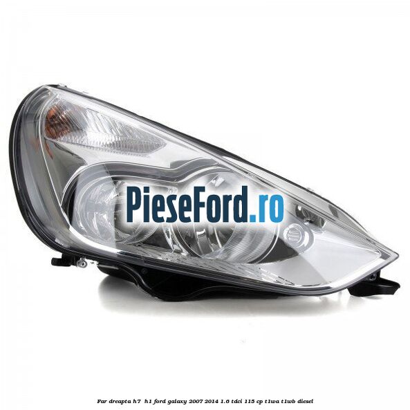 Far dreapta H7/ H1 Ford Galaxy 2007-2014 1.6 TDCi 115 cp