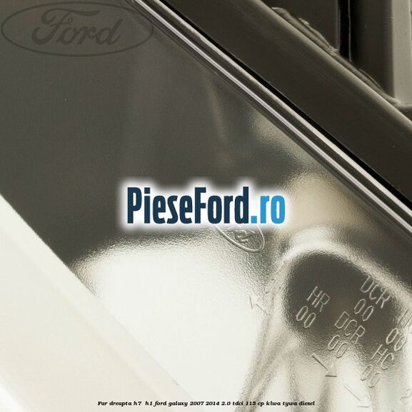 Far dreapta H7/ H1 Ford Galaxy 2007-2014 2.0 TDCi 115 cp KLWA, TYWA diesel