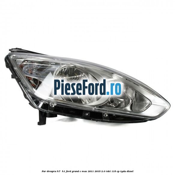 Far dreapta H7/ H1 Ford Grand C-Max 2011-2015 2.0 TDCi 115 cp