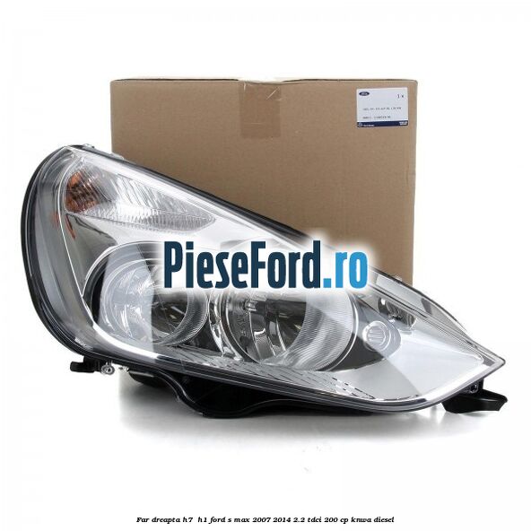 Far dreapta H7/ H1 Ford S-Max 2007-2014 2.2 TDCi 200 cp KNWA diesel