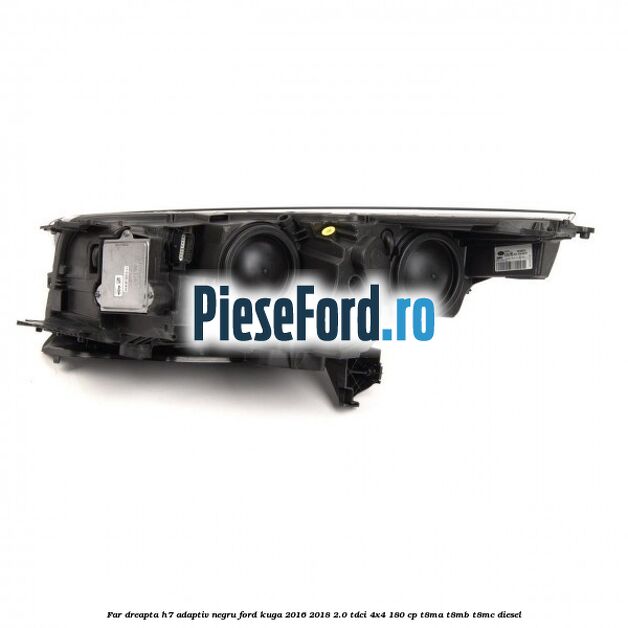 Far dreapta H7 adaptiv negru Ford Kuga 2016-2018 2.0 TDCi 4x4 180 cp T8MA, T8MB, T8MC diesel