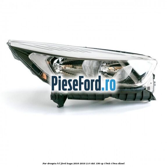 Far dreapta H7 Ford Kuga 2016-2018 2.0 TDCi 150 cp Far dreapta H7 Ford Kuga 2016-2018 2.0 TDCi 150 cp T7MB, T7MA diesel