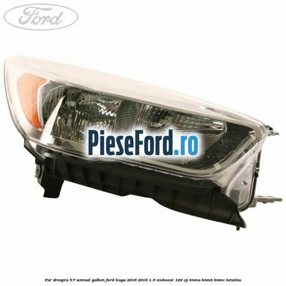 Far dreapta H7 semnal galben Ford Kuga 2016-2018 1.5 EcoBoost 120 cp BNMA, BNMB, BNMC benzina