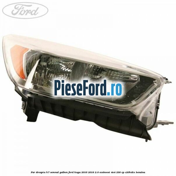Far dreapta H7 semnal galben Ford Kuga 2016-2018 2.0 EcoBoost 4x4 230 cp C20HDTX benzina