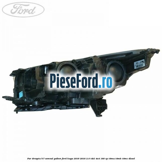 Far dreapta H7 semnal galben Ford Kuga 2016-2018 2.0 TDCi 4x4 180 cp T8MA, T8MB, T8MC diesel