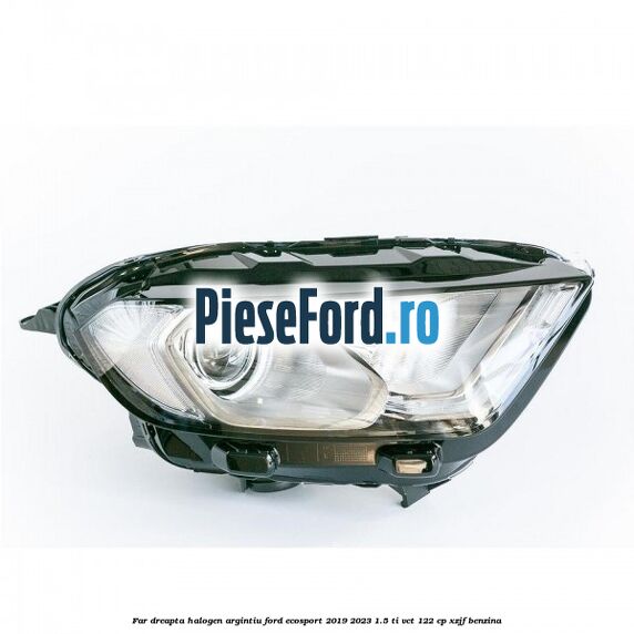 Far dreapta halogen argintiu Ford EcoSport 2019-2023 1.5 Ti-VCT 122 cp XZJF benzina
