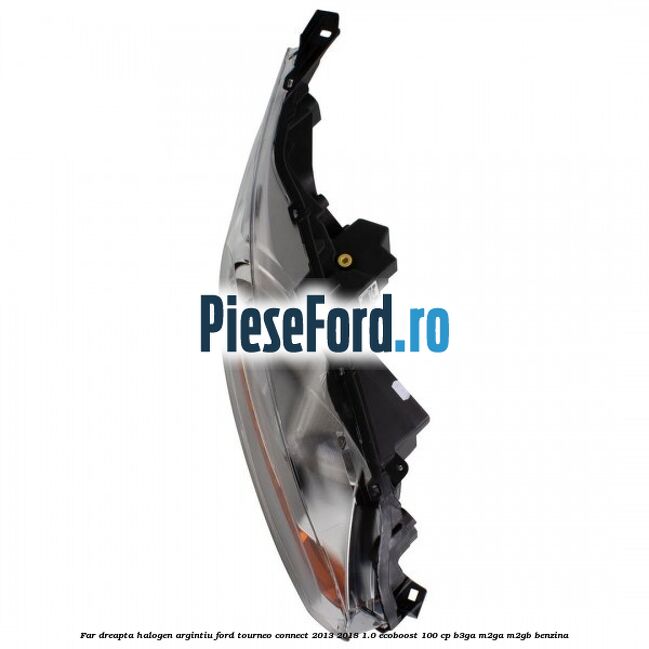Far dreapta halogen argintiu Ford Tourneo Connect 2013-2018 1.0 EcoBoost 100 cp Far dreapta halogen argintiu Ford Tourneo Connect 2013-2018 1.0 EcoBoost 100 cp B3GA, M2GA, M2GB benzina