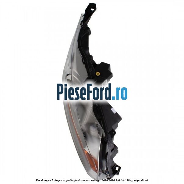 Far dreapta halogen argintiu Ford Tourneo Connect 2013-2018 1.6 TDCi 75 cp UBGA diesel