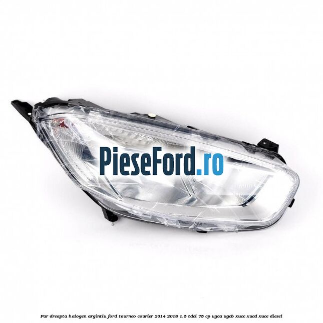 Far dreapta halogen argintiu Ford Tourneo Courier 2014-2018 1.5 TDCi 75 cp Far dreapta halogen argintiu Ford Tourneo Courier 2014-2018 1.5 TDCi 75 cp UGCA, UGCB, XUCC, XUCD, XUCE diesel