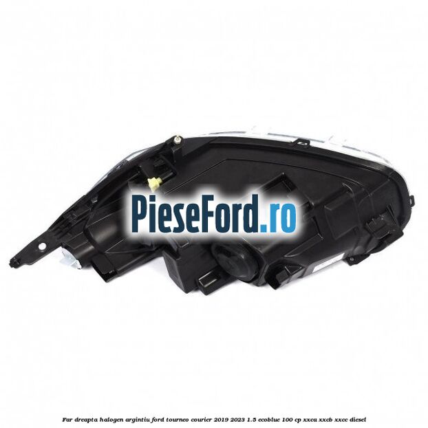 Far dreapta halogen argintiu Ford Tourneo Courier 2019-2023 1.5 EcoBlue 100 cp XXCA, XXCB, XXCC diesel