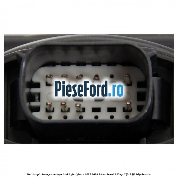 Far dreapta halogen cu lupa level 2 Ford Fiesta 2017-2023 1.0 EcoBoost 125 cp B7JA, B7JB, B7JC benzina