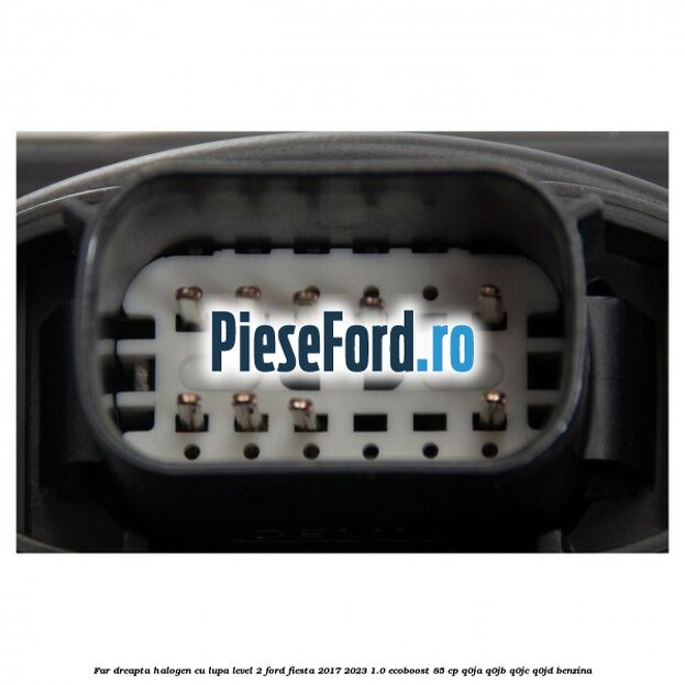 Far dreapta halogen cu lupa level 2 Ford Fiesta 2017-2023 1.0 EcoBoost 85 cp Q0JA, Q0JB, Q0JC, Q0JD benzina