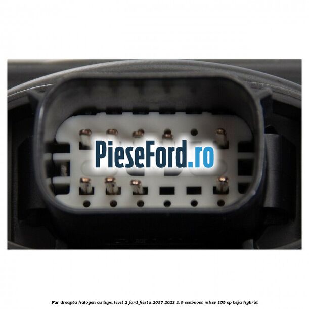 Far dreapta halogen cu lupa level 2 Ford Fiesta 2017-2023 1.0 EcoBoost mHEV 155 cp BZJA Hybrid