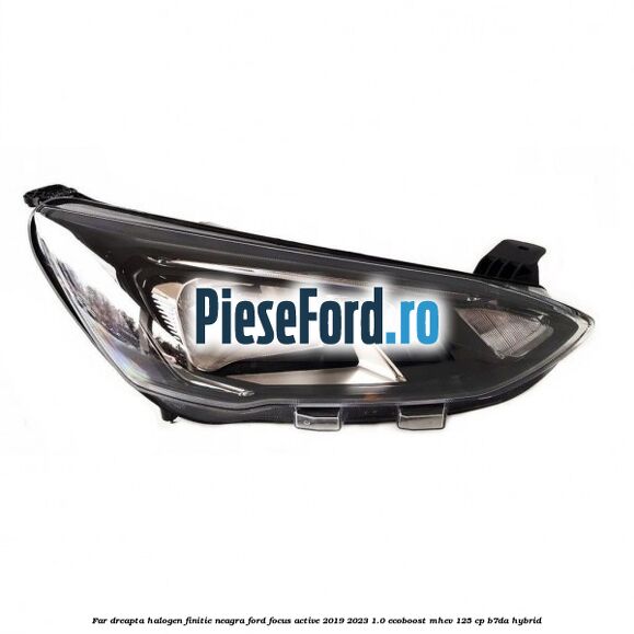 Far dreapta halogen finitie neagra Ford Focus Active 2019-2023 1.0 EcoBoost mHEV 125 cp B7DA Hybrid