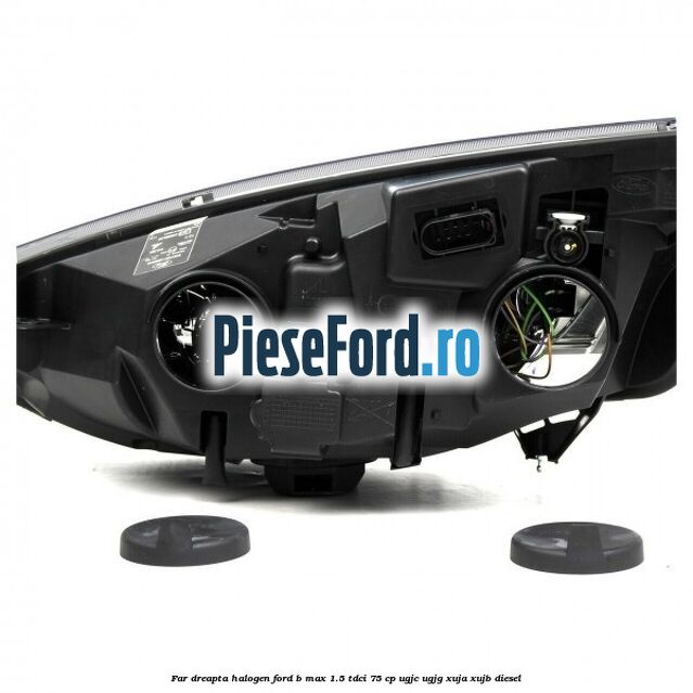 Far dreapta halogen Ford B-Max 1.5 TDCi 75 cp Far dreapta halogen Ford B-Max 1.5 TDCi 75 cp UGJC, UGJG, XUJA, XUJB diesel