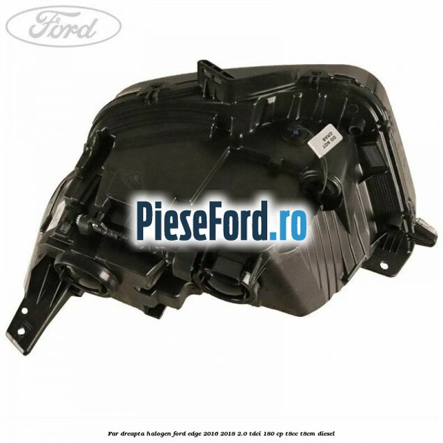 Far dreapta halogen Ford Edge 2016-2018 2.0 TDCi 180 cp T8CC, T8CM diesel