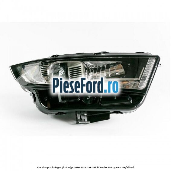 Far dreapta halogen Ford Edge 2016-2018 2.0 TDCi Bi-Turbo 210 cp T9CE, T9CF diesel