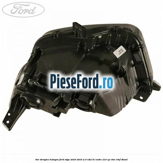 Far dreapta halogen Ford Edge 2016-2018 2.0 TDCi Bi-Turbo 210 cp T9CE, T9CF diesel
