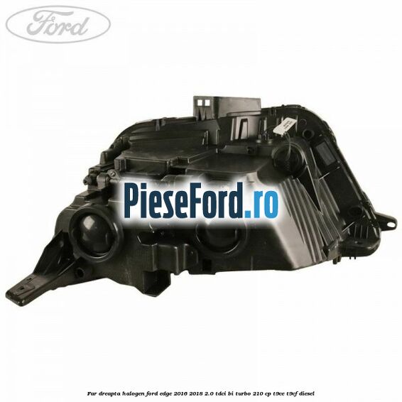 Far dreapta halogen Ford Edge 2016-2018 2.0 TDCi Bi-Turbo 210 cp T9CE, T9CF diesel