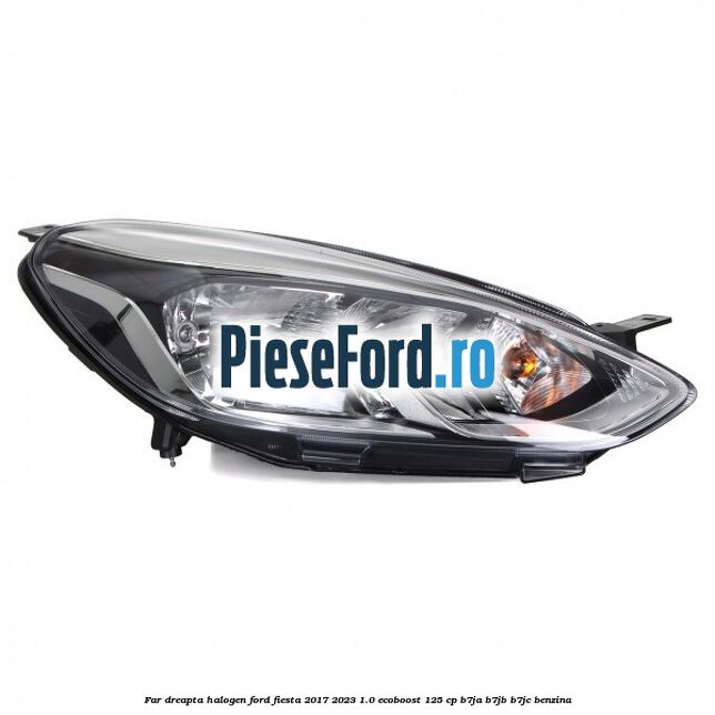 Far dreapta halogen Ford Fiesta 2017-2023 1.0 EcoBoost 125 cp B7JA, B7JB, B7JC benzina