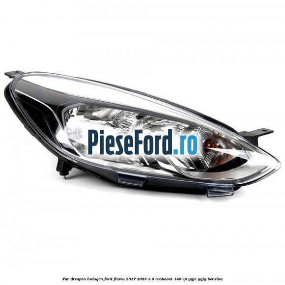 Far dreapta halogen Ford Fiesta 2017-2023 1.0 EcoBoost 140 cp YYJE, YYJG benzina