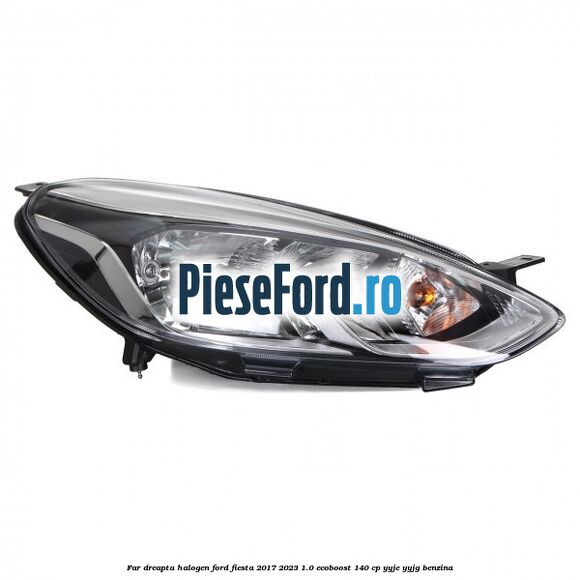 Far dreapta halogen Ford Fiesta 2017-2023 1.0 EcoBoost 140 cp YYJE, YYJG benzina