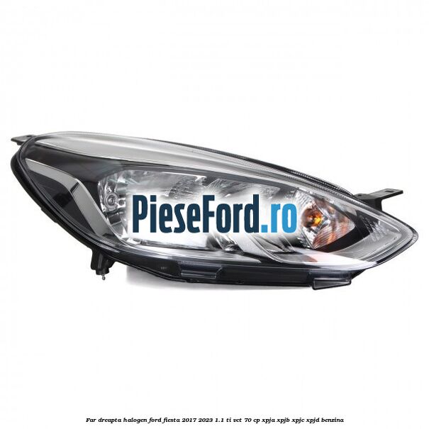Far dreapta halogen Ford Fiesta 2017-2023 1.1 Ti-VCT 70 cp XPJA, XPJB, XPJC, XPJD benzina
