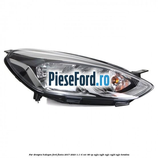 Far dreapta halogen Ford Fiesta 2017-2023 1.1 Ti-VCT 86 cp Far dreapta halogen Ford Fiesta 2017-2023 1.1 Ti-VCT 86 cp XYJA, XYJB, XYJC, XYJD, XYJE benzina