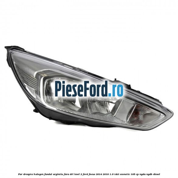 Far dreapta halogen fundal argintiu fara DRL level 2 Ford Focus 2014-2018 1.6 TDCi ECOnetic 105 cp Far dreapta halogen fundal argintiu fara DRL level 2 Ford Focus 2014-2018 1.6 TDCi ECOnetic 105 cp NGDA, NGDB diesel