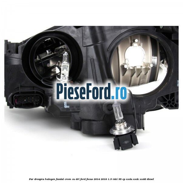 Far dreapta halogen, fundal crom cu DRL Ford Focus 2014-2018 1.5 TDCi 95 cp XXDA, XXDC, XXDD diesel