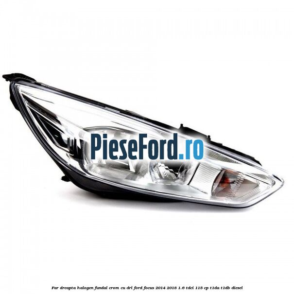 Far dreapta halogen, fundal crom cu DRL Ford Focus 2014-2018 1.6 TDCi 115 cp T1DA, T1DB diesel