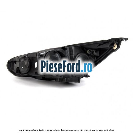 Far dreapta halogen, fundal crom cu DRL Ford Focus 2014-2018 1.6 TDCi ECOnetic 105 cp NGDA, NGDB diesel