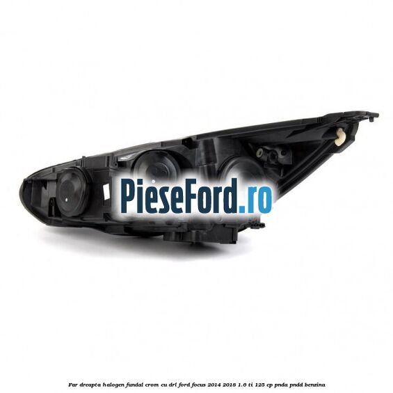 Far dreapta halogen, fundal crom cu DRL Ford Focus 2014-2018 1.6 Ti 125 cp PNDA, PNDD benzina