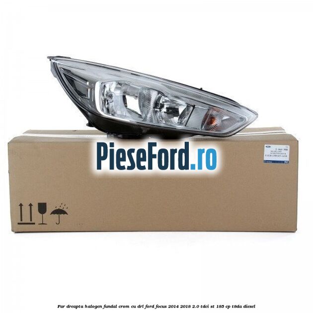 Far dreapta halogen, fundal crom cu DRL Ford Focus 2014-2018 2.0 TDCi ST 185 cp T8DA diesel